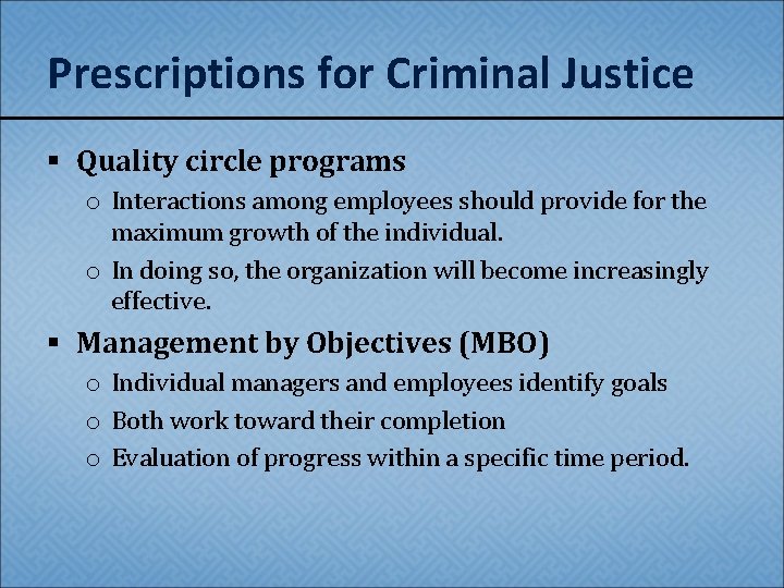 Prescriptions for Criminal Justice § Quality circle programs o Interactions among employees should provide