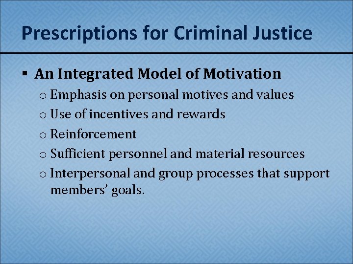 Prescriptions for Criminal Justice § An Integrated Model of Motivation o Emphasis on personal