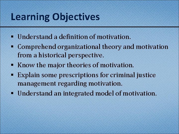 Learning Objectives § Understand a definition of motivation. § Comprehend organizational theory and motivation
