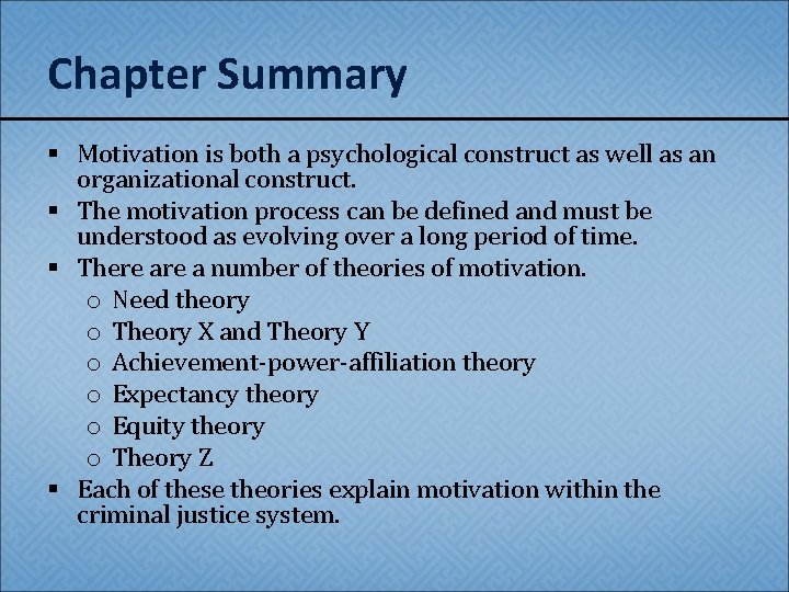 Chapter Summary § Motivation is both a psychological construct as well as an organizational