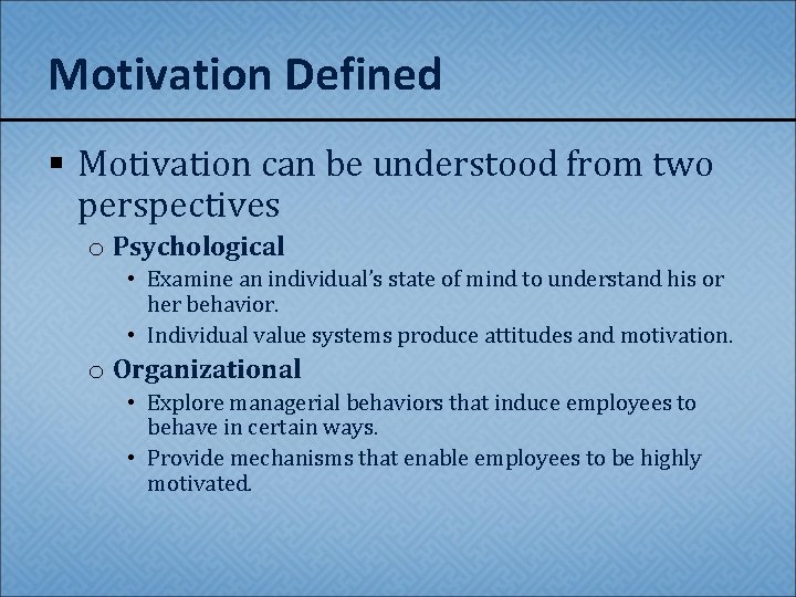 Motivation Defined § Motivation can be understood from two perspectives o Psychological • Examine