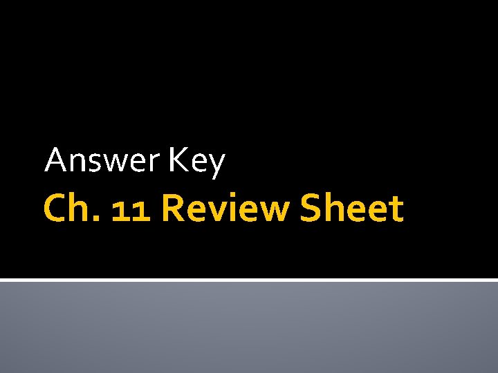 Answer Key Ch. 11 Review Sheet 