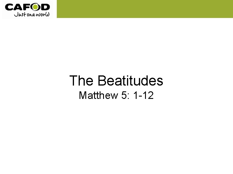 The Beatitudes Matthew 5: 1 -12 