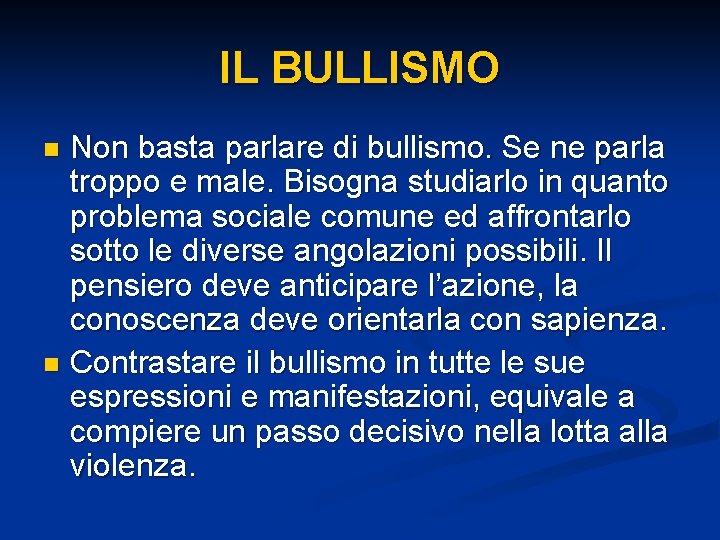 IL BULLISMO Non basta parlare di bullismo. Se ne parla troppo e male. Bisogna