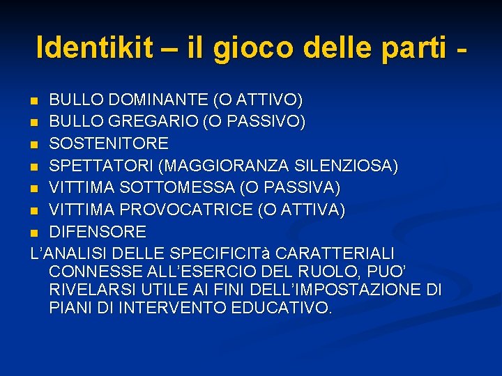 Identikit – il gioco delle parti BULLO DOMINANTE (O ATTIVO) n BULLO GREGARIO (O