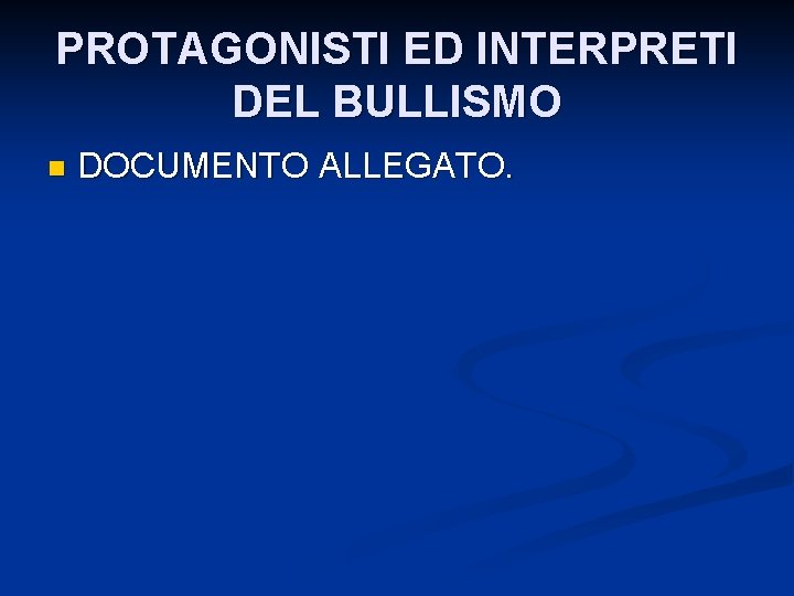 PROTAGONISTI ED INTERPRETI DEL BULLISMO n DOCUMENTO ALLEGATO. 