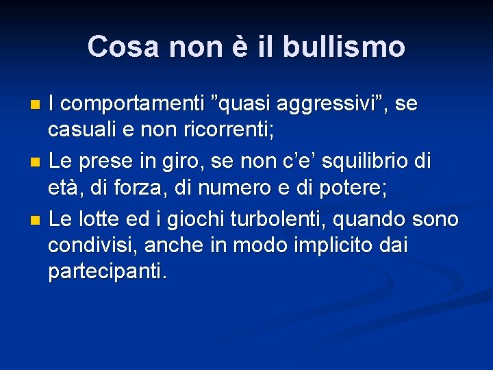 Cosa non è il bullismo I comportamenti ”quasi aggressivi”, se casuali e non ricorrenti;