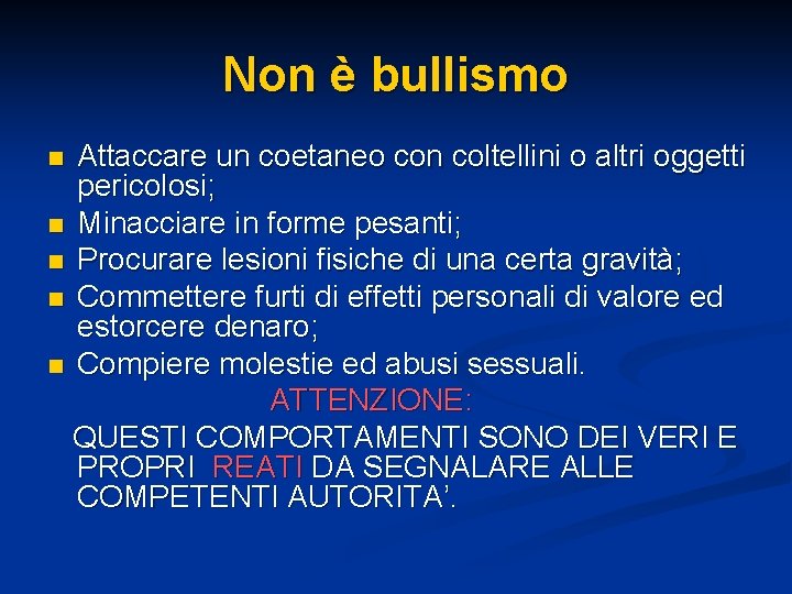 Non è bullismo Attaccare un coetaneo con coltellini o altri oggetti pericolosi; n Minacciare