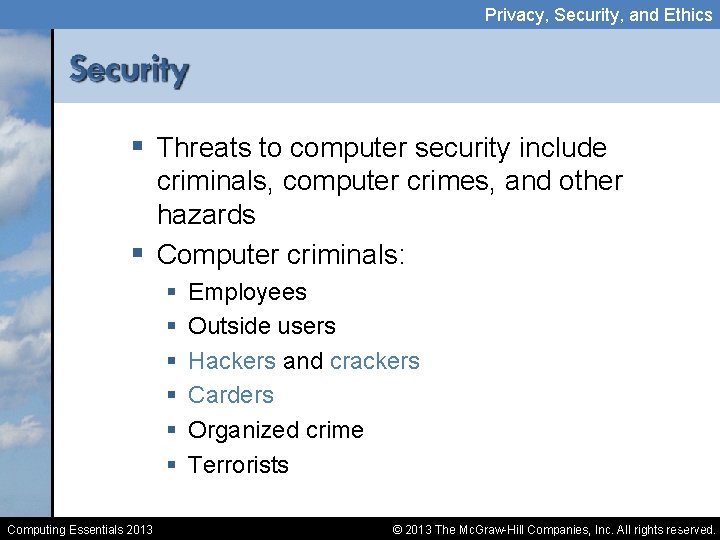 Privacy, Security, and Ethics § Threats to computer security include criminals, computer crimes, and