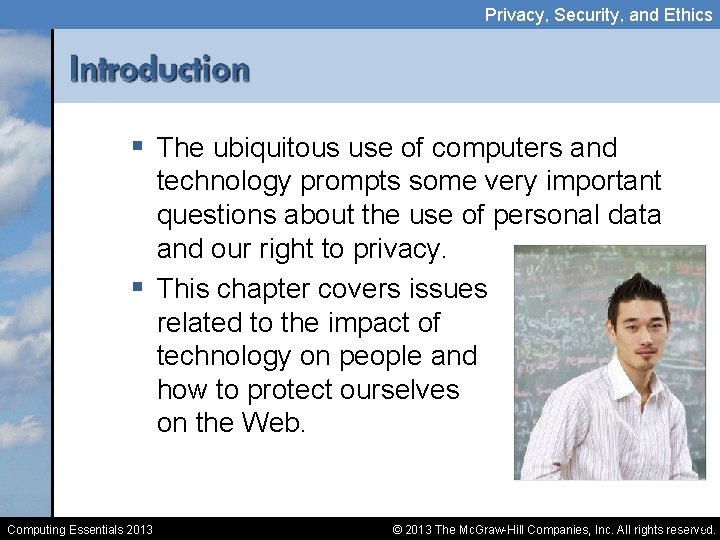 Privacy, Security, and Ethics § The ubiquitous use of computers and technology prompts some