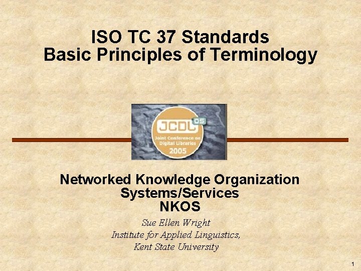 ISO TC 37 Standards Basic Principles of Terminology Networked Knowledge Organization Systems/Services NKOS Sue