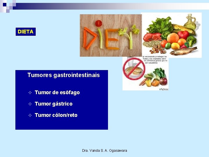 DIETA Tumores gastrointestinais v Tumor de esôfago v Tumor gástrico v Tumor cólon/reto Dra.