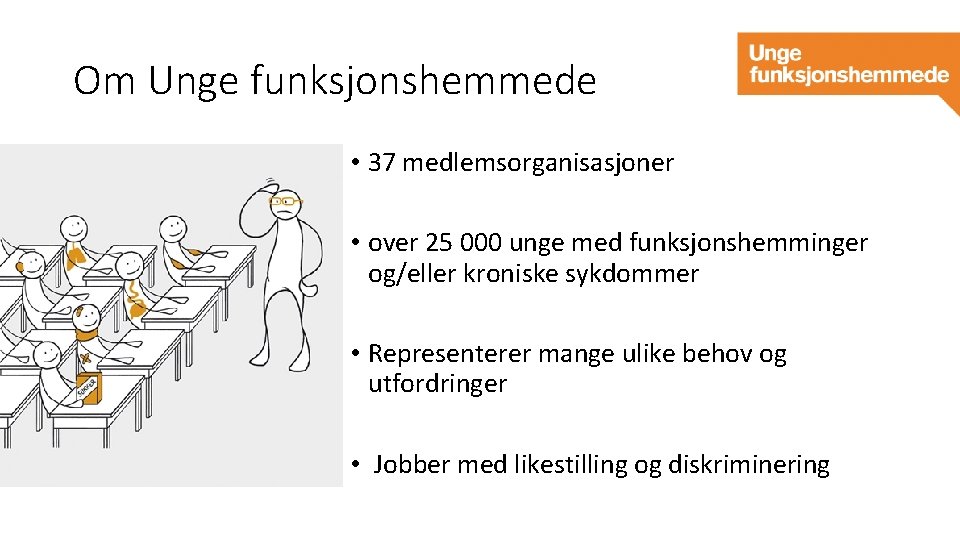 Om Unge funksjonshemmede • 37 medlemsorganisasjoner • over 25 000 unge med funksjonshemminger og/eller