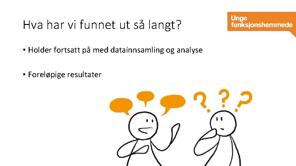 Hva har vi funnet ut så langt? • Holder fortsatt på med datainnsamling og