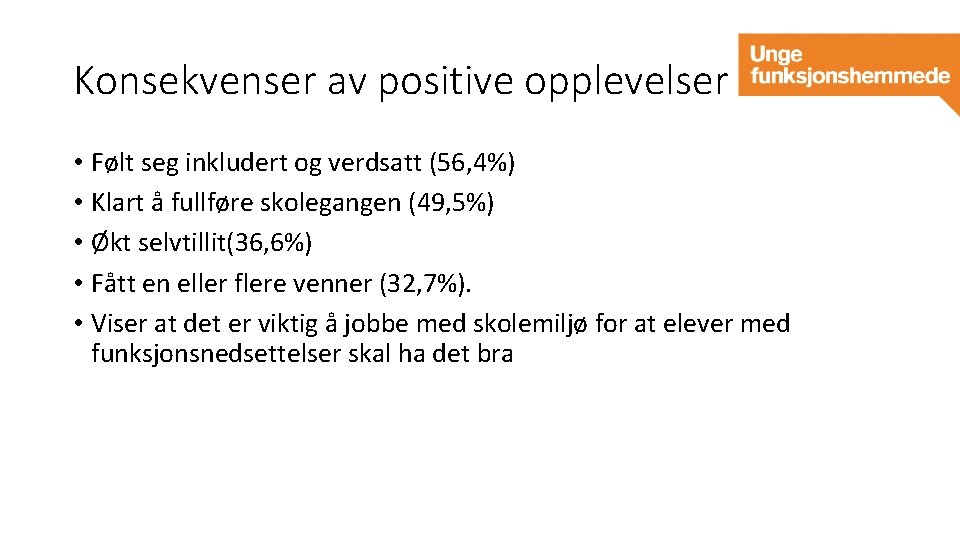 Konsekvenser av positive opplevelser • Følt seg inkludert og verdsatt (56, 4%) • Klart