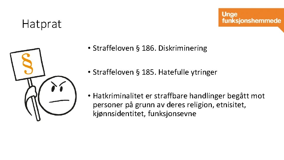 Hatprat • Straffeloven § 186. Diskriminering • Straffeloven § 185. Hatefulle ytringer • Hatkriminalitet