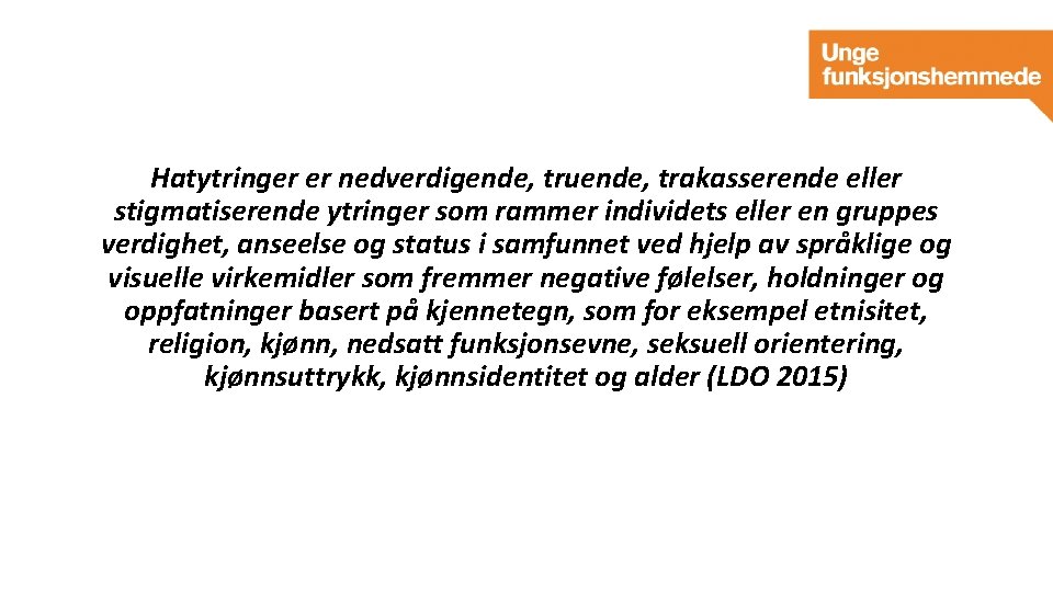 Hatytringer er nedverdigende, truende, trakasserende eller stigmatiserende ytringer som rammer individets eller en gruppes