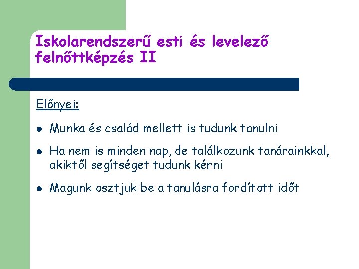 Iskolarendszerű esti és levelező felnőttképzés II Előnyei: l l l Munka és család mellett