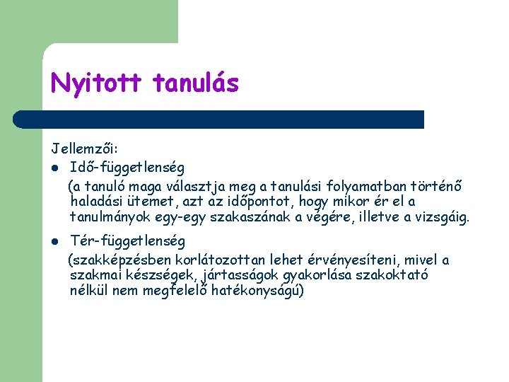 Nyitott tanulás Jellemzői: l Idő-függetlenség (a tanuló maga választja meg a tanulási folyamatban történő