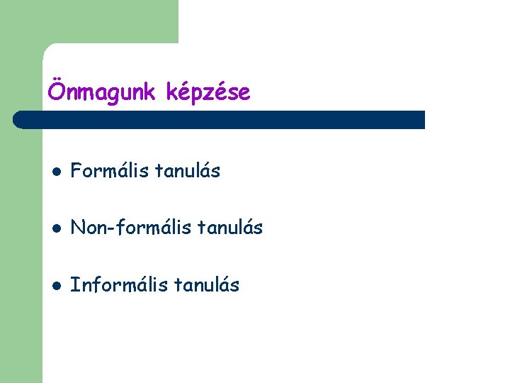 Önmagunk képzése l Formális tanulás l Non-formális tanulás l Informális tanulás 