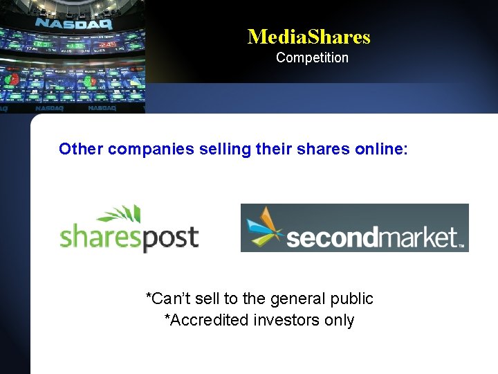 Media. Shares Competition Other companies selling their shares online: *Can’t sell to the general