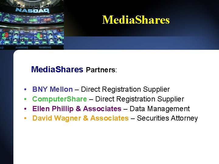 Media. Shares Partners: • • BNY Mellon – Direct Registration Supplier Computer. Share –