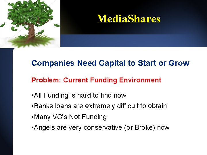 Media. Shares Companies Need Capital to Start or Grow Problem: Current Funding Environment • Media. Shares Companies Need Capital to Start or Grow Problem: Current Funding Environment •
