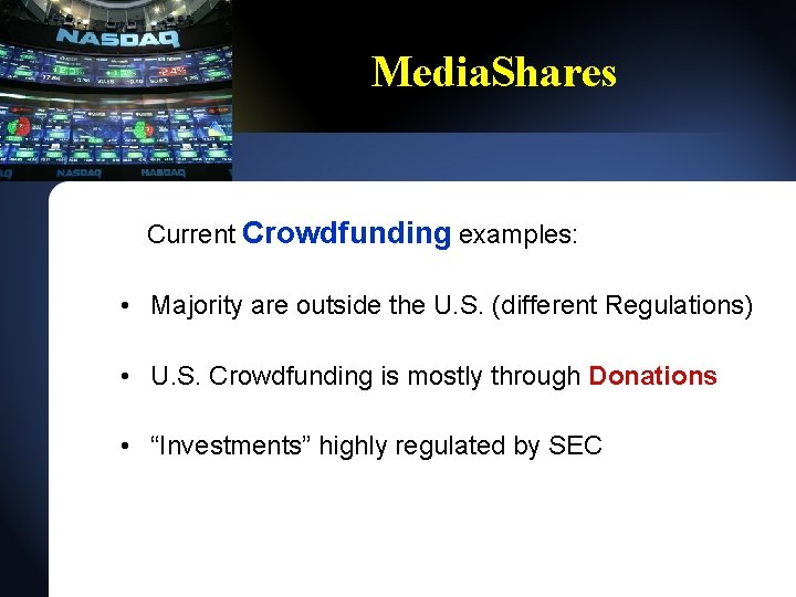 Media. Shares Current Crowdfunding examples: • Majority are outside the U. S. (different Regulations)