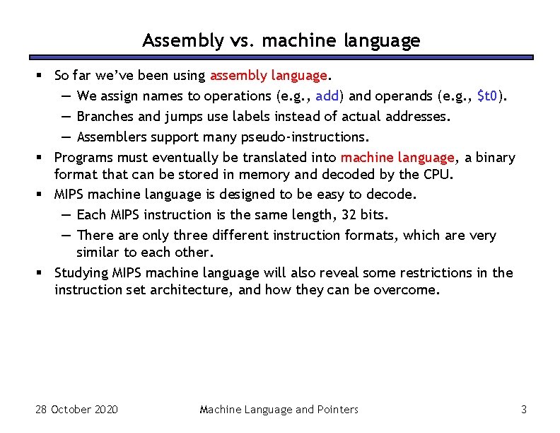 Assembly vs. machine language § So far we’ve been using assembly language. — We