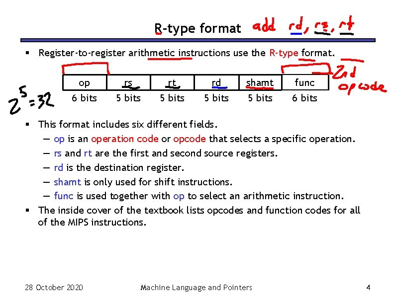 R-type format § Register-to-register arithmetic instructions use the R-type format. op rs rt rd