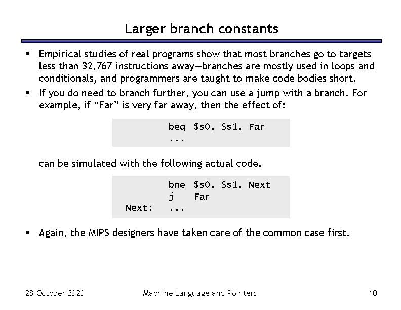 Larger branch constants § Empirical studies of real programs show that most branches go