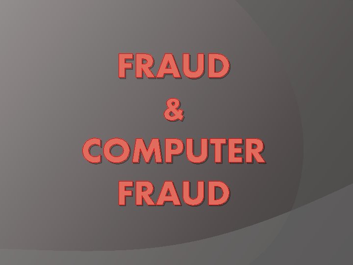 FRAUD & COMPUTER FRAUD 