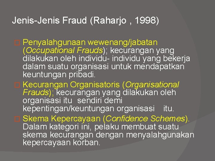 Jenis-Jenis Fraud (Raharjo , 1998) Penyalahgunaan wewenang/jabatan (Occupational Frauds); kecurangan yang dilakukan oleh individu-