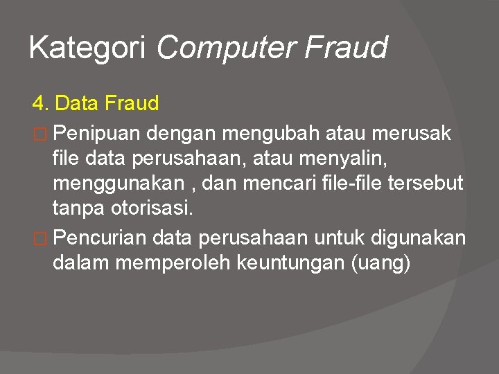 Kategori Computer Fraud 4. Data Fraud � Penipuan dengan mengubah atau merusak file data