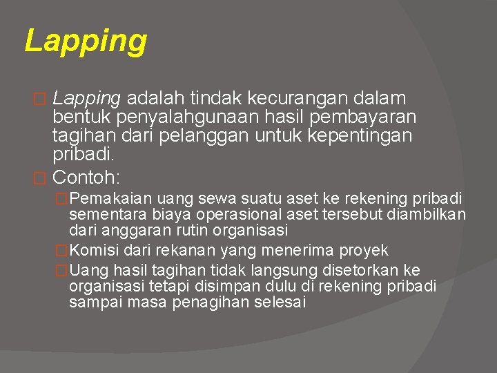 Lapping adalah tindak kecurangan dalam bentuk penyalahgunaan hasil pembayaran tagihan dari pelanggan untuk kepentingan