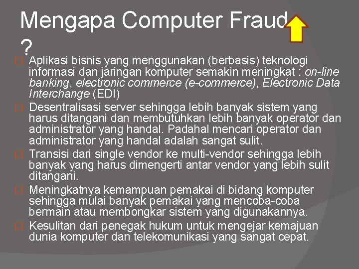 Mengapa Computer Fraud ? � Aplikasi bisnis yang menggunakan (berbasis) teknologi � � informasi