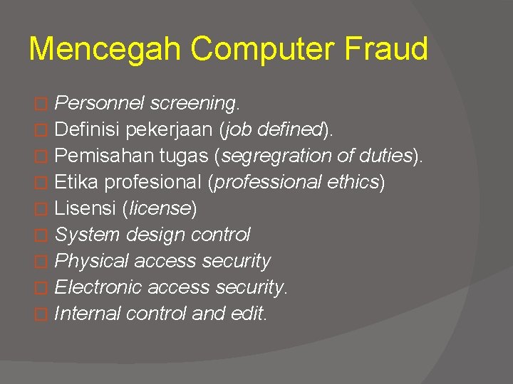 Mencegah Computer Fraud Personnel screening. � Definisi pekerjaan (job defined). � Pemisahan tugas (segregration