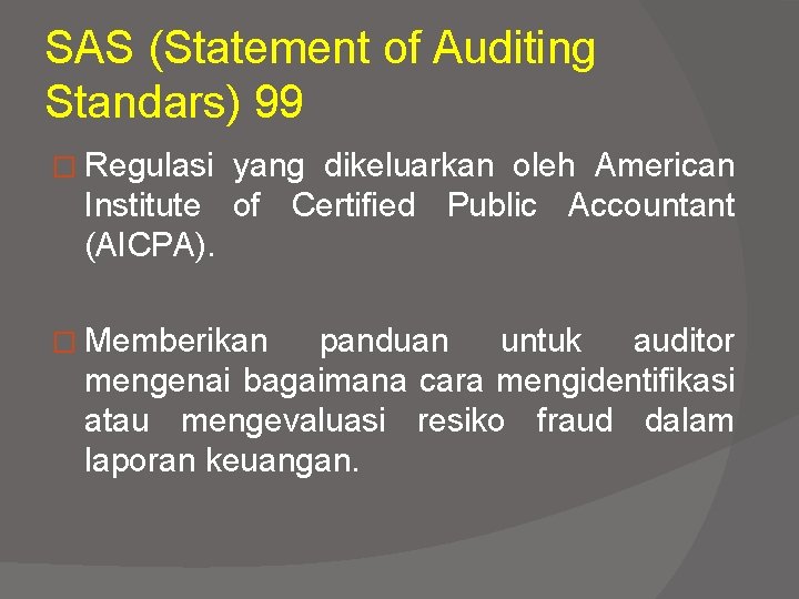 SAS (Statement of Auditing Standars) 99 � Regulasi yang dikeluarkan oleh American Institute of