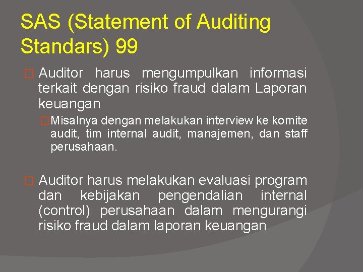 SAS (Statement of Auditing Standars) 99 � Auditor harus mengumpulkan informasi terkait dengan risiko