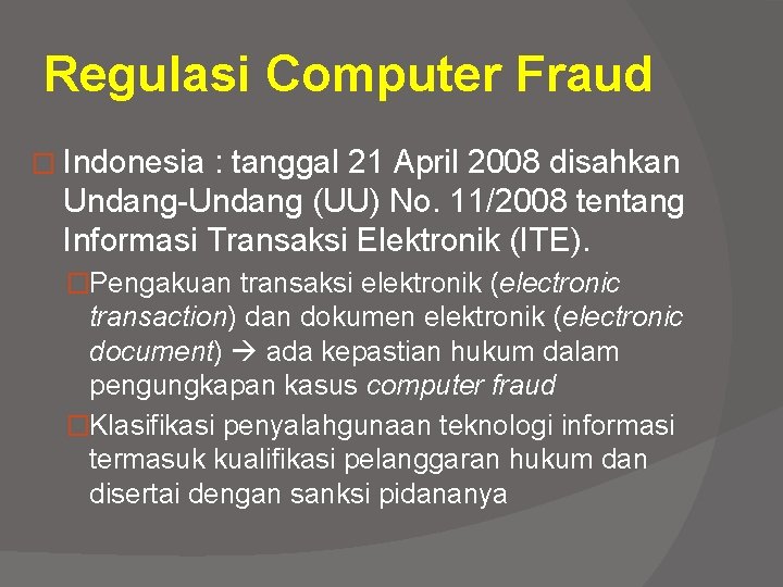 Regulasi Computer Fraud � Indonesia : tanggal 21 April 2008 disahkan Undang-Undang (UU) No.