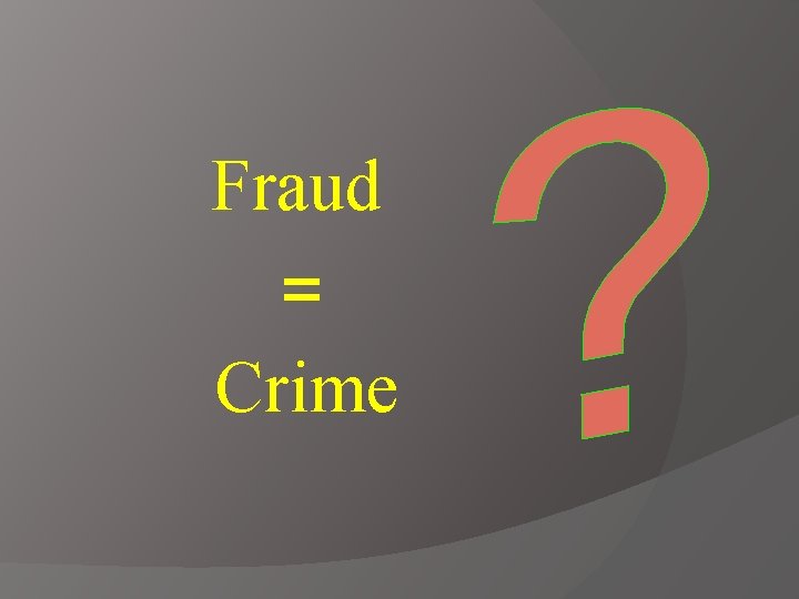 Fraud = Crime 