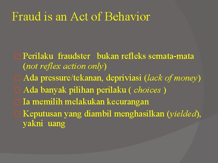 Fraud is an Act of Behavior � Perilaku fraudster bukan refleks semata-mata (not reflex