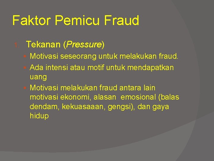 Faktor Pemicu Fraud 1. Tekanan (Pressure) § Motivasi seseorang untuk melakukan fraud. § Ada