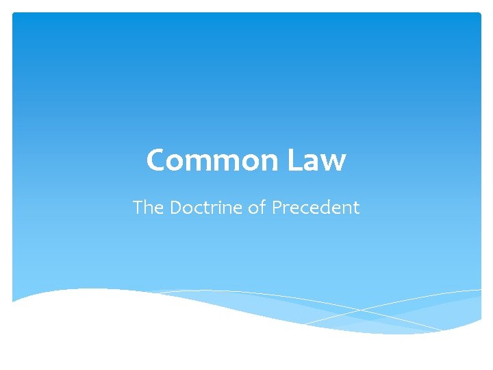 Common Law The Doctrine of Precedent 