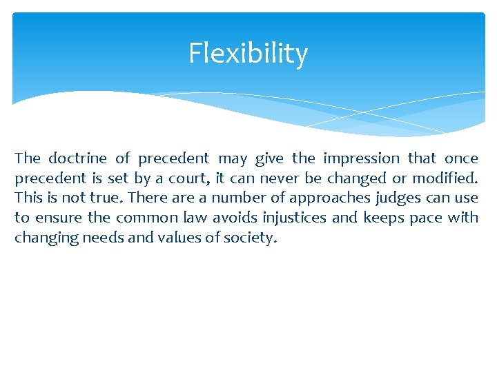 Flexibility The doctrine of precedent may give the impression that once precedent is set