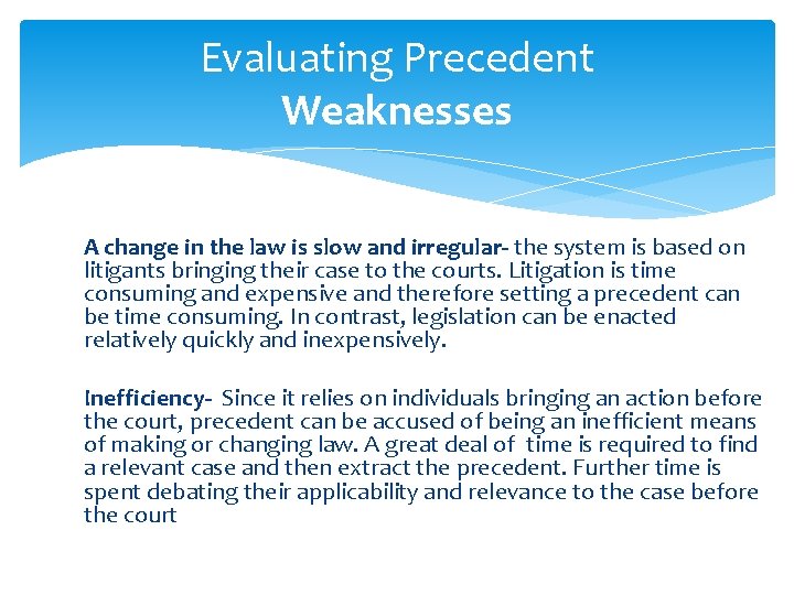 Evaluating Precedent Weaknesses A change in the law is slow and irregular- the system