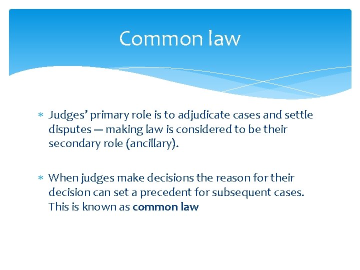 Common law Judges’ primary role is to adjudicate cases and settle disputes --- making