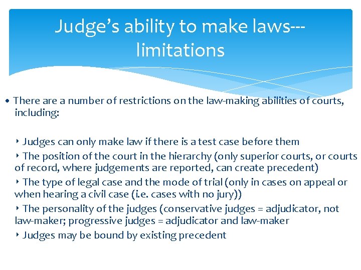 Judge’s ability to make laws--limitations • There a number of restrictions on the law-making