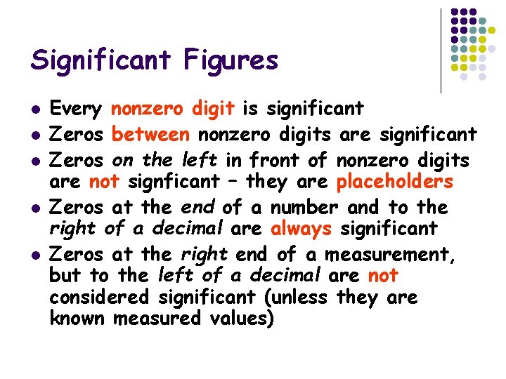 Significant Figures l l l Every nonzero digit is significant Zeros between nonzero digits