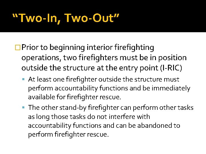 “Two-In, Two-Out” �Prior to beginning interior firefighting operations, two firefighters must be in position